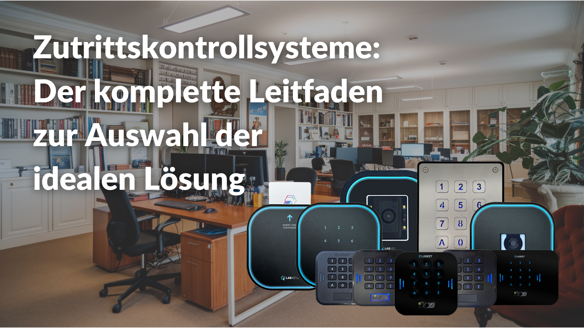 Zutrittskontrollsysteme Der komplette Leitfaden zur Auswahl der idealen Lösung